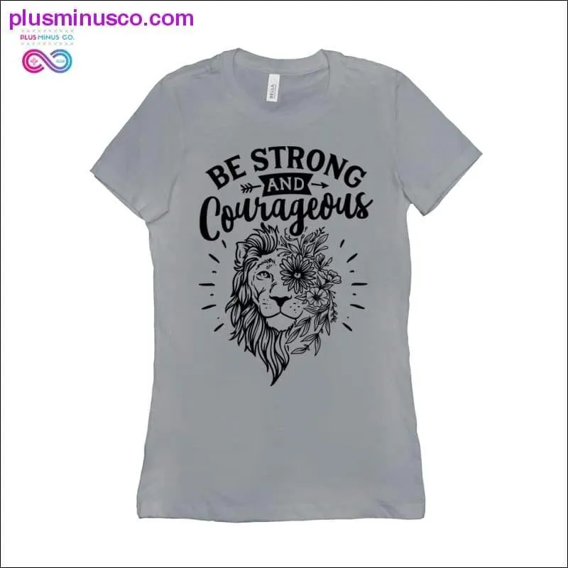 Be Strong and Courageous T-Shirts