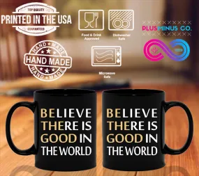 Believe There Is Good In The World Black Mugs